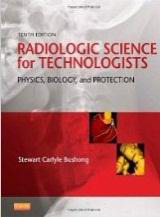 Radiologic Science for Technologists:
Physics, Biology, and Protection -
Bushong