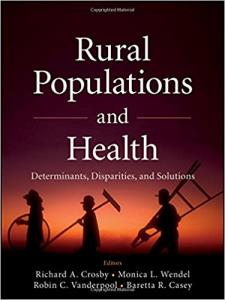 Rural Populations and Health: Determinants, Disparities, and Solutions 